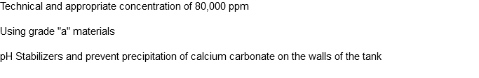 Technical and appropriate concentration of 80,000 ppm Using grade "a" materials pH Stabilizers and prevent precipitation of calcium carbonate on the walls of the tank
